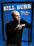 Bill Burr: Why Do I Do This? Poster