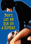 Don't Let Me Die on a Sunday Poster