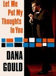 Dana Gould: Let Me Put My Thoughts in You.
