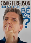 Craig Ferguson: Does This Need to Be Said? Poster