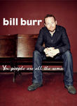 Bill Burr: You People Are All the Same Poster