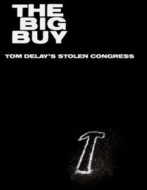 The Big Buy: How Tom DeLay Stole Congress