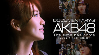 Documentary of AKB48 The time has come