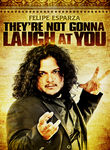 Felipe Esparza: They're Not Going to Laugh at You Poster